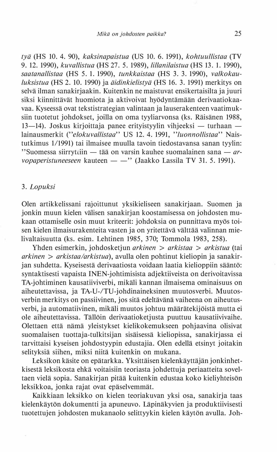 Kuitenkin ne maistuvat ensikertaisilta ja juuri siksi kiinnittävät huomiota ja aktivoivat hyödyntämään derivaatiokaavaa.