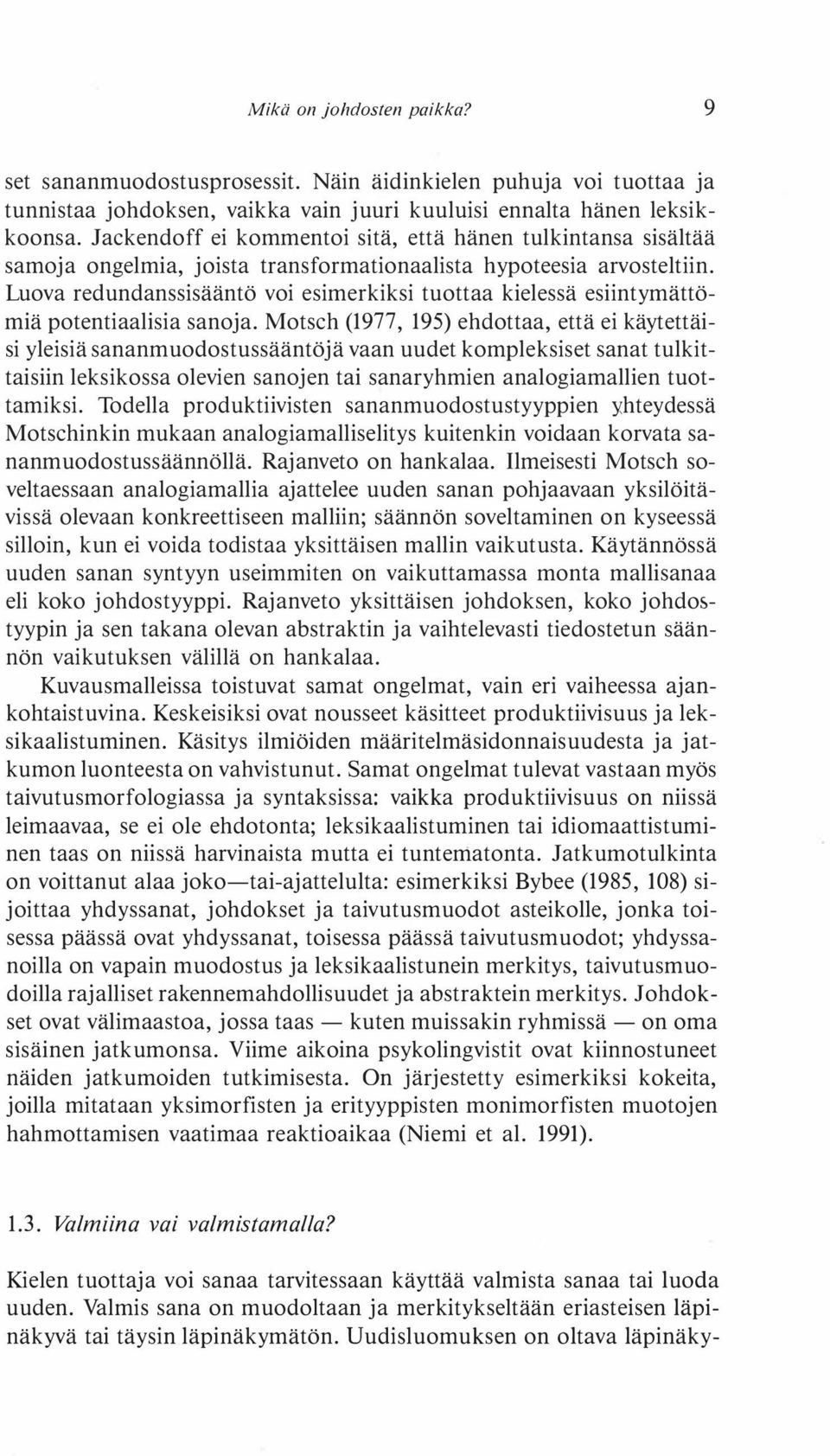 Luova redundanssisääntö voi esimerkiksi tuottaa kielessä esiintymättömiä potentiaalisia sanoja.