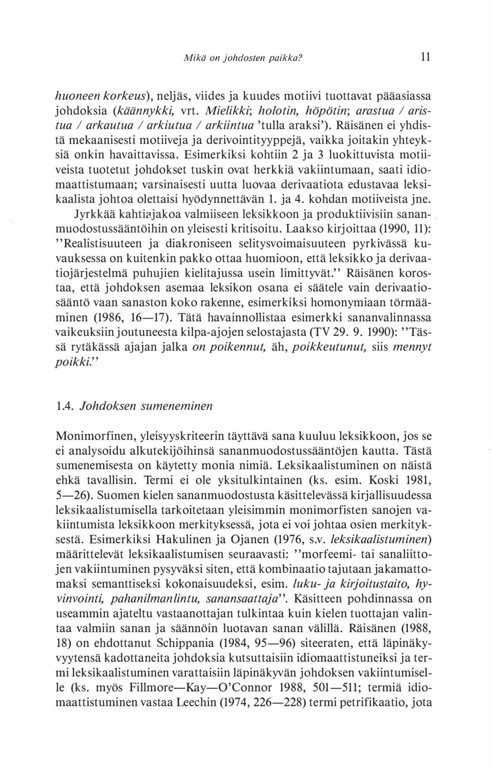 Räisänen ei yhdistä mekaanisesti motiiveja ja derivointityyppejä, vaikka joitakin yhteyksiä onkin havaittavissa.
