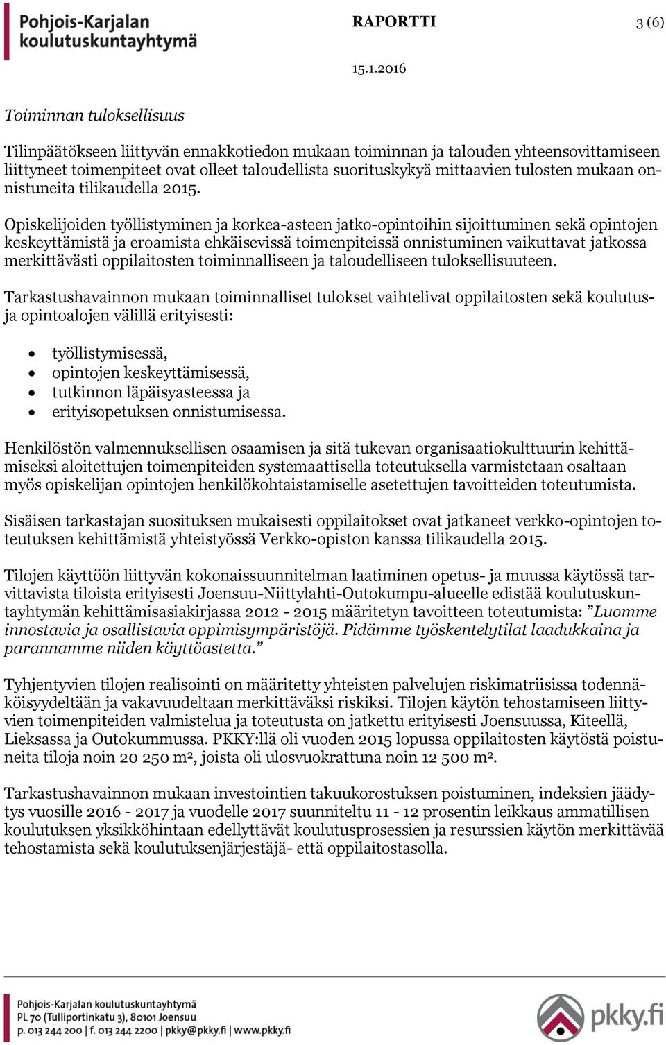 Opiskelijoiden työllistyminen ja korkea-asteen jatko-opintoihin sijoittuminen sekä opintojen keskeyttämistä ja eroamista ehkäisevissä toimenpiteissä onnistuminen vaikuttavat jatkossa merkittävästi