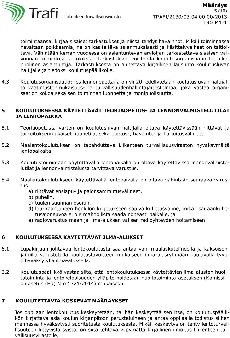 Tarkastuksesta on annettava kirjallinen lausunto koulutusluvan haltijalle ja tiedoksi koulutuspäällikölle. 4.