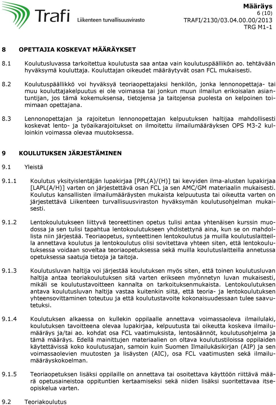 2 Koulutuspäällikkö voi hyväksyä teoriaopettajaksi henkilön, jonka lennonopettaja- tai muu kouluttajakelpuutus ei ole voimassa tai jonkun muun ilmailun erikoisalan asiantuntijan, jos tämä