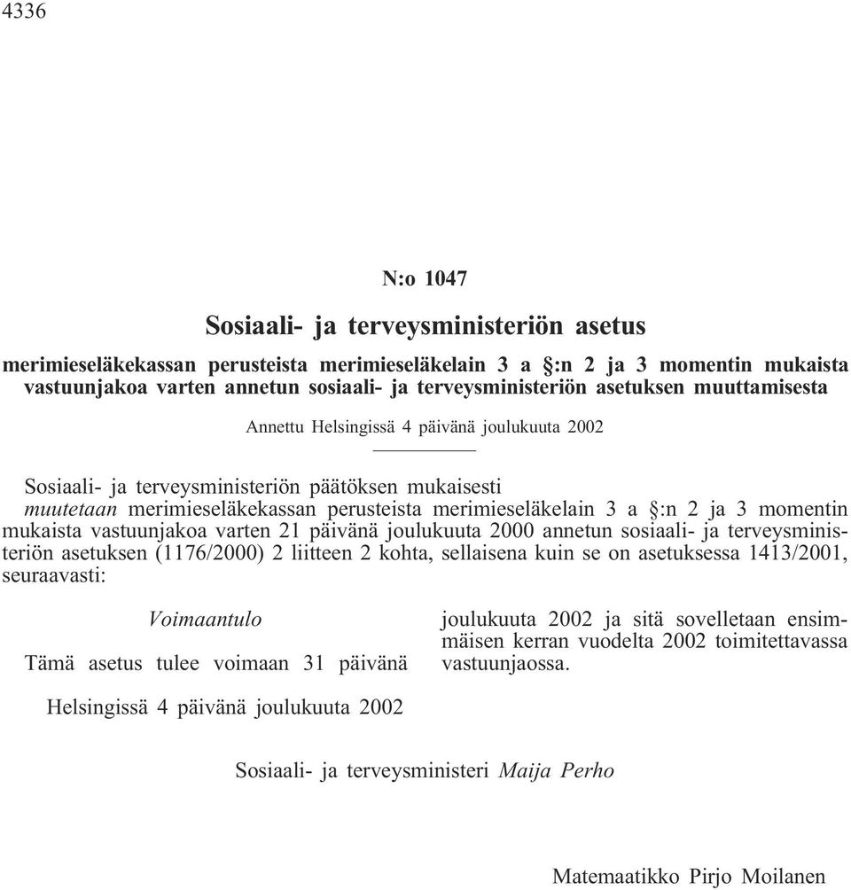 momentin mukaista astuunjakoa arten 21 päiänä joulukuuta 2000 annetun sosiaali- ja tereysministeriön asetuksen (1176/2000) 2 liitteen 2 kohta, sellaisena kuin se on asetuksessa 1413/2001, seuraaasti: