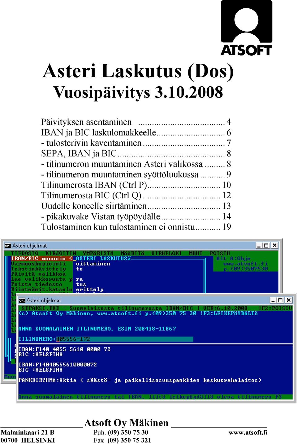 .. 9 Tilinumerosta IBAN (Ctrl P)... 10 Tilinumerosta BIC (Ctrl Q)... 12 Uudelle koneelle siirtäminen... 13 - pikakuvake Vistan työpöydälle.