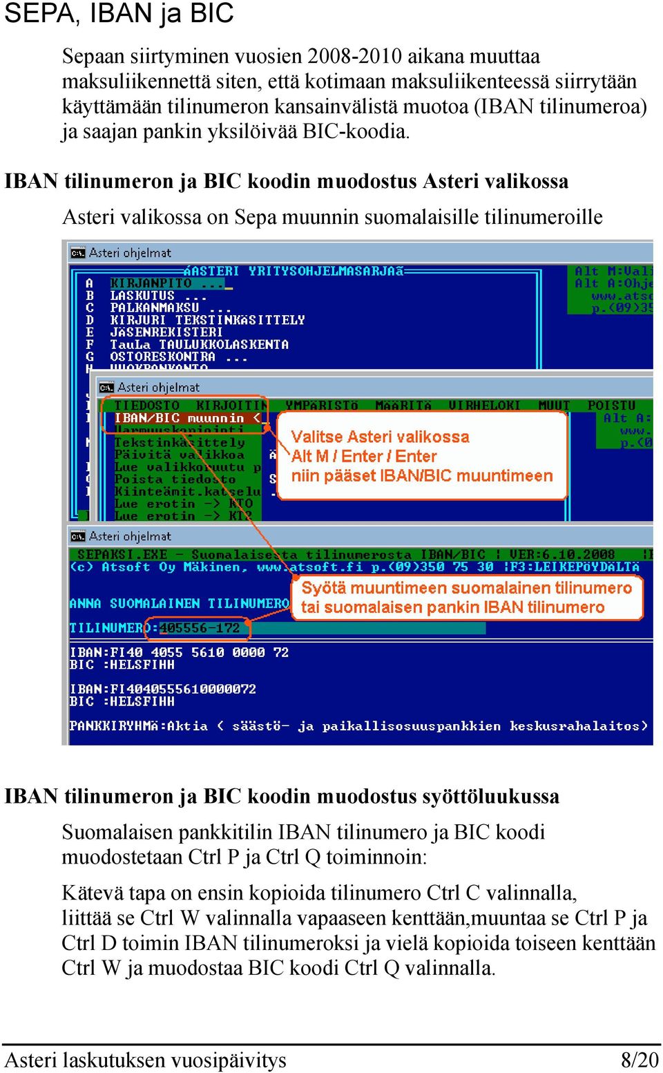 IBAN tilinumeron ja BIC koodin muodostus Asteri valikossa Asteri valikossa on Sepa muunnin suomalaisille tilinumeroille IBAN tilinumeron ja BIC koodin muodostus syöttöluukussa Suomalaisen