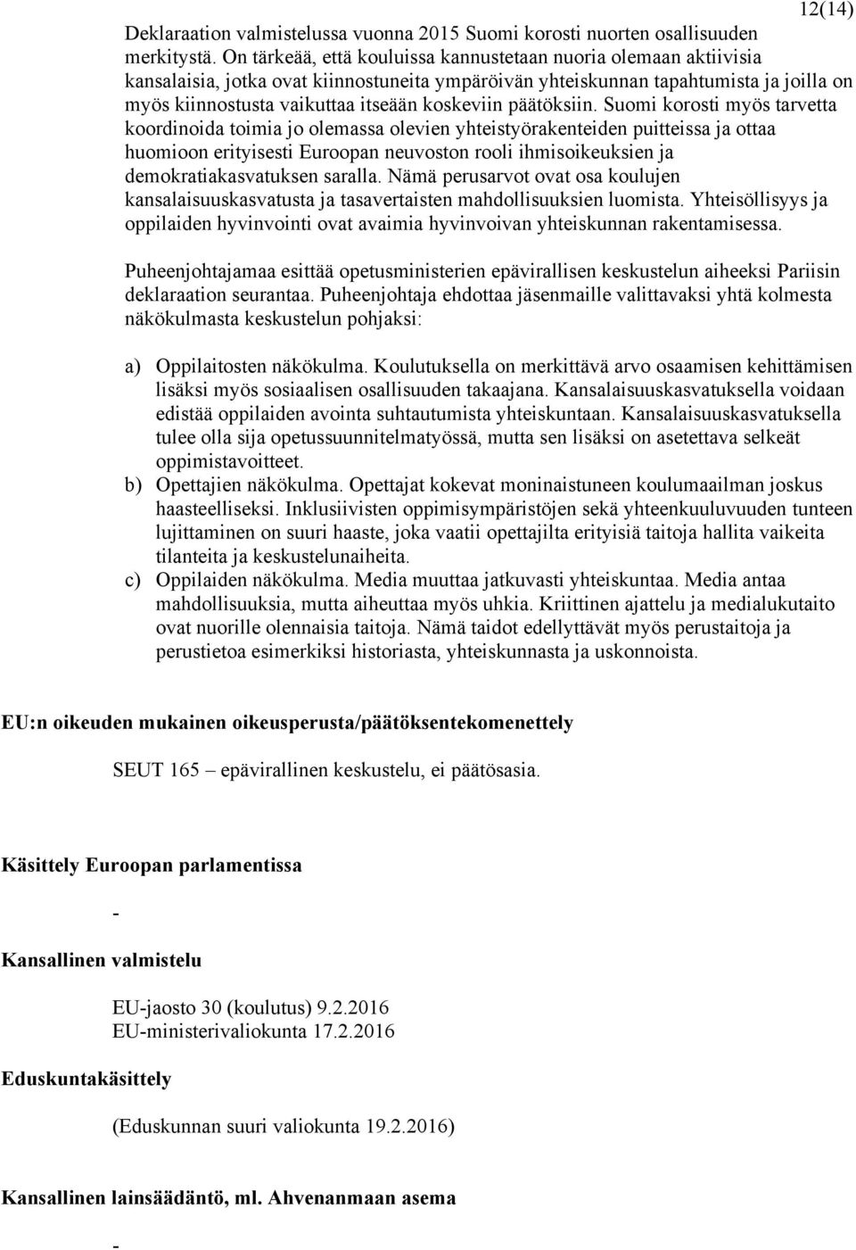 koskeviin päätöksiin.