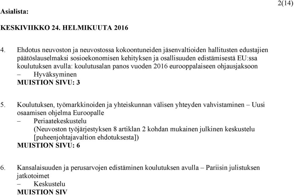 koulutuksen avulla: koulutusalan panos vuoden 2016 eurooppalaiseen ohjausjaksoon Hyväksyminen MUISTION SIVU: 3 5.