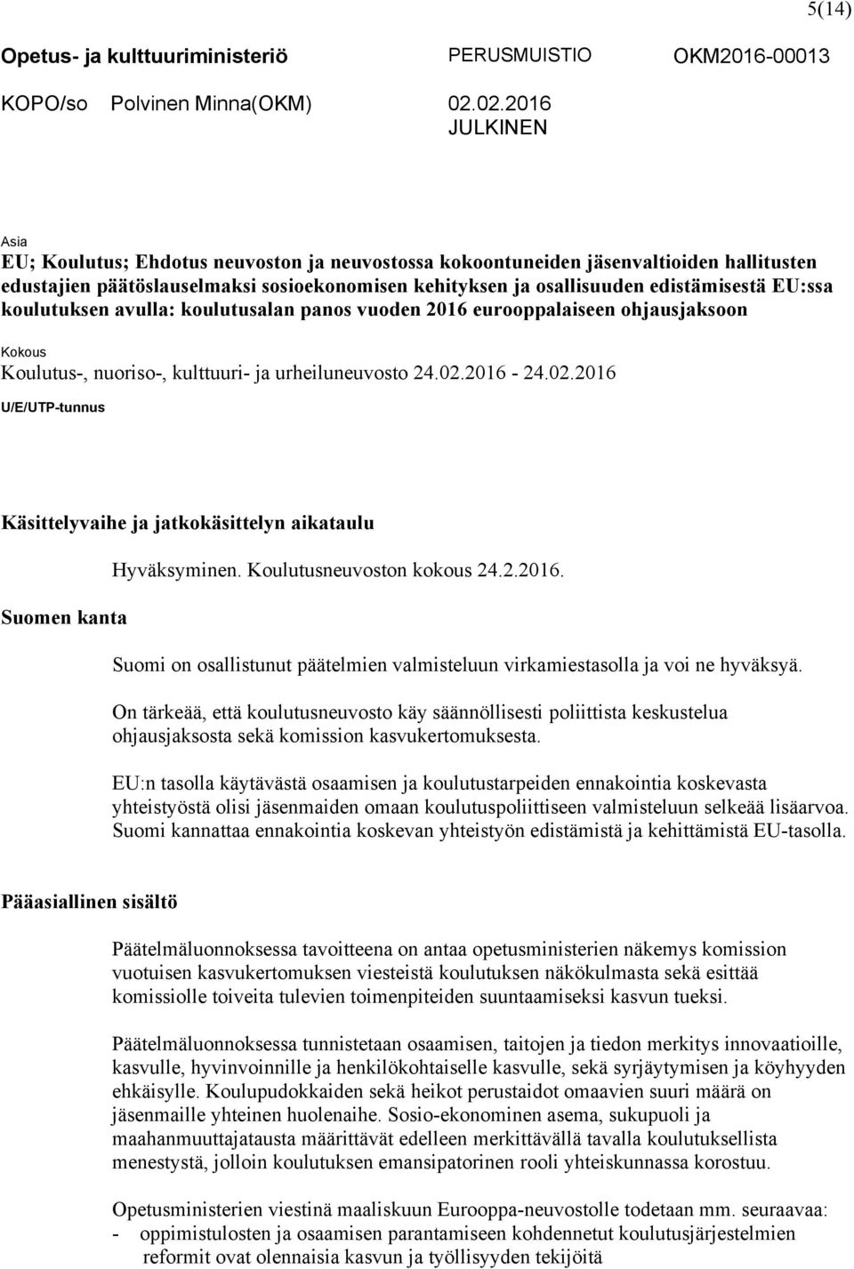 edistämisestä EU:ssa koulutuksen avulla: koulutusalan panos vuoden 2016 eurooppalaiseen ohjausjaksoon Kokous Koulutus, nuoriso, kulttuuri ja urheiluneuvosto 24.02.