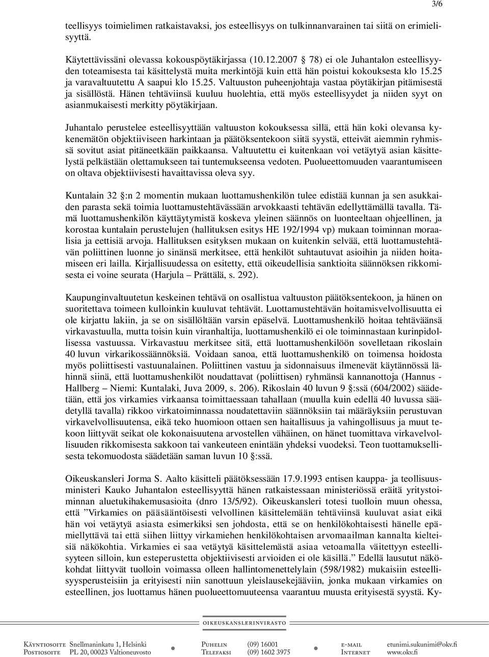 ja varavaltuutettu A saapui klo 15.25. Valtuuston puheenjohtaja vastaa pöytäkirjan pitämisestä ja sisällöstä.
