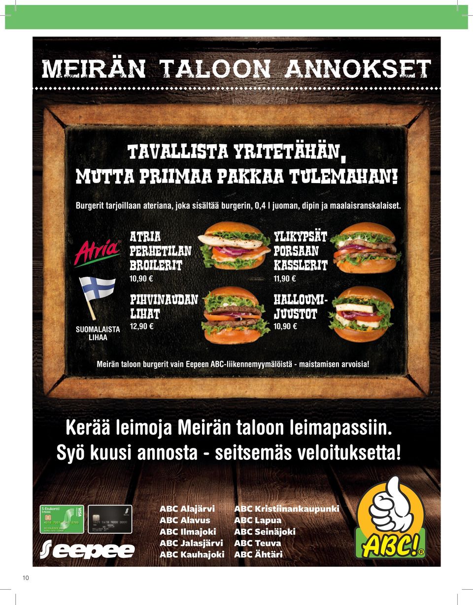 Atria perhetilan broilerit ylikypsat porsaan kasslerit Pihvinaudan lihat halloumijuustot 10,90 SUOMALAISTA LIHAA 12,90 11,90 10,90 Meirän taloon burgerit