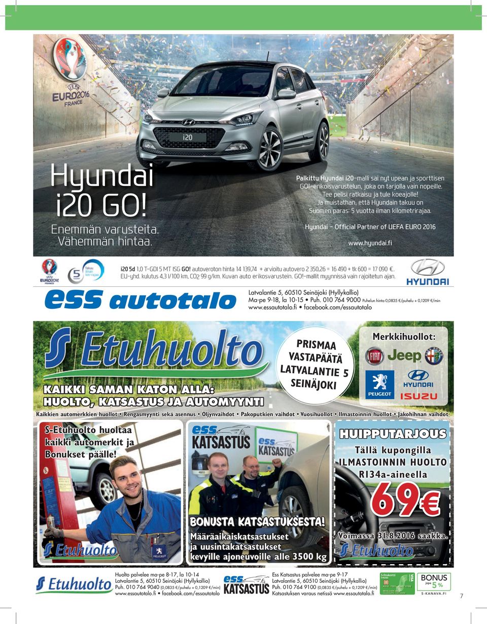 fi i20 5d 1,0 T-GDI 5 MT ISG GO! autoveroton hinta 14 139,74 + arvioitu autovero 2 350,26 = 16 490 + tk 600 = 17 090. EU-yhd. kulutus 4,3 l/100 km, CO2 99 g/km. Kuvan auto erikosvarustein. GO!-mallit myynnissä vain rajoitetun ajan.