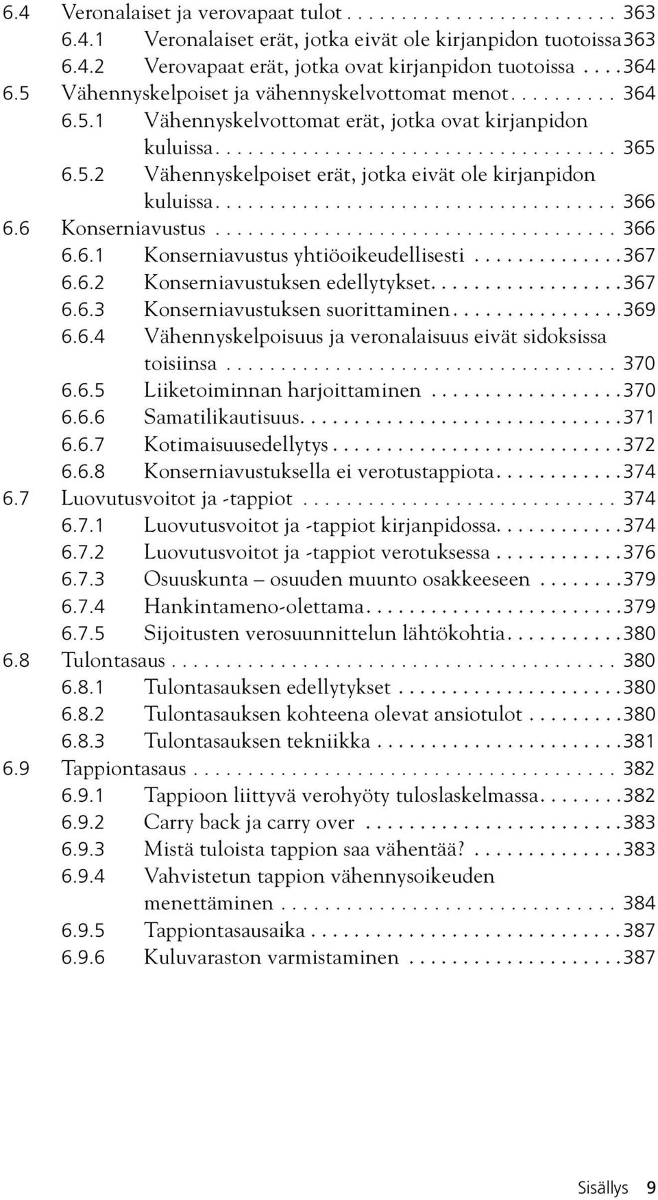 .................................... 366 6.6 Konserniavustus..................................... 366 6.6.1 Konserniavustus yhtiöoikeudellisesti..............367 6.6.2 Konserniavustuksen edellytykset.