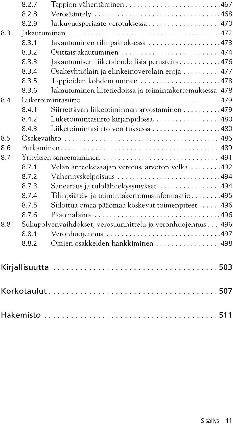 .........477 8.3.5 Tappioiden kohdentaminen.....................478 8.3.6 Jakautuminen liitetiedoissa ja toimintakertomuksessa.478 8.4 Liiketoimintasiirto................................... 479 8.4.1 Siirrettävän liiketoiminnan arvostaminen.