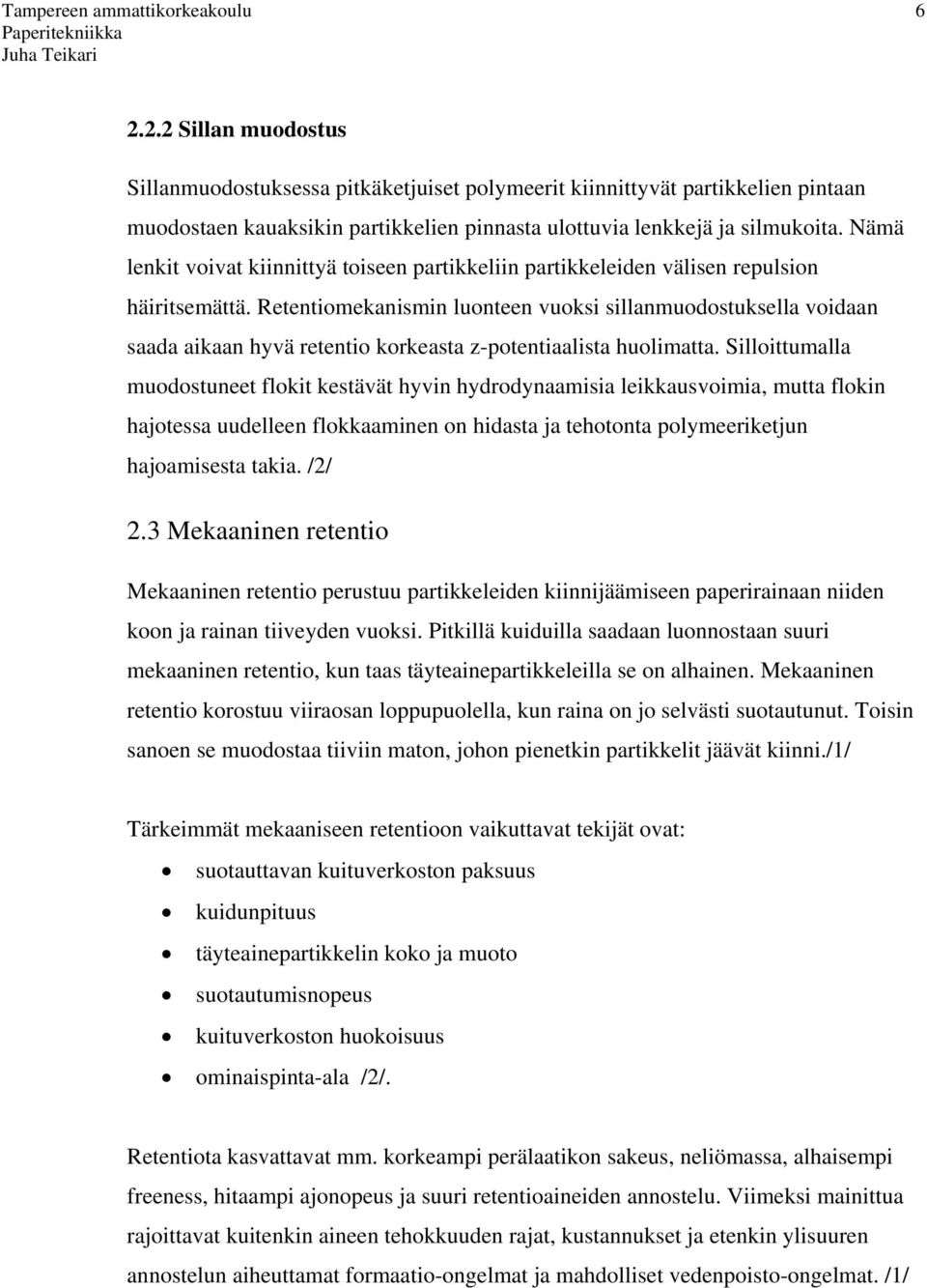 Retentiomekanismin luonteen vuoksi sillanmuodostuksella voidaan saada aikaan hyvä retentio korkeasta z-potentiaalista huolimatta.