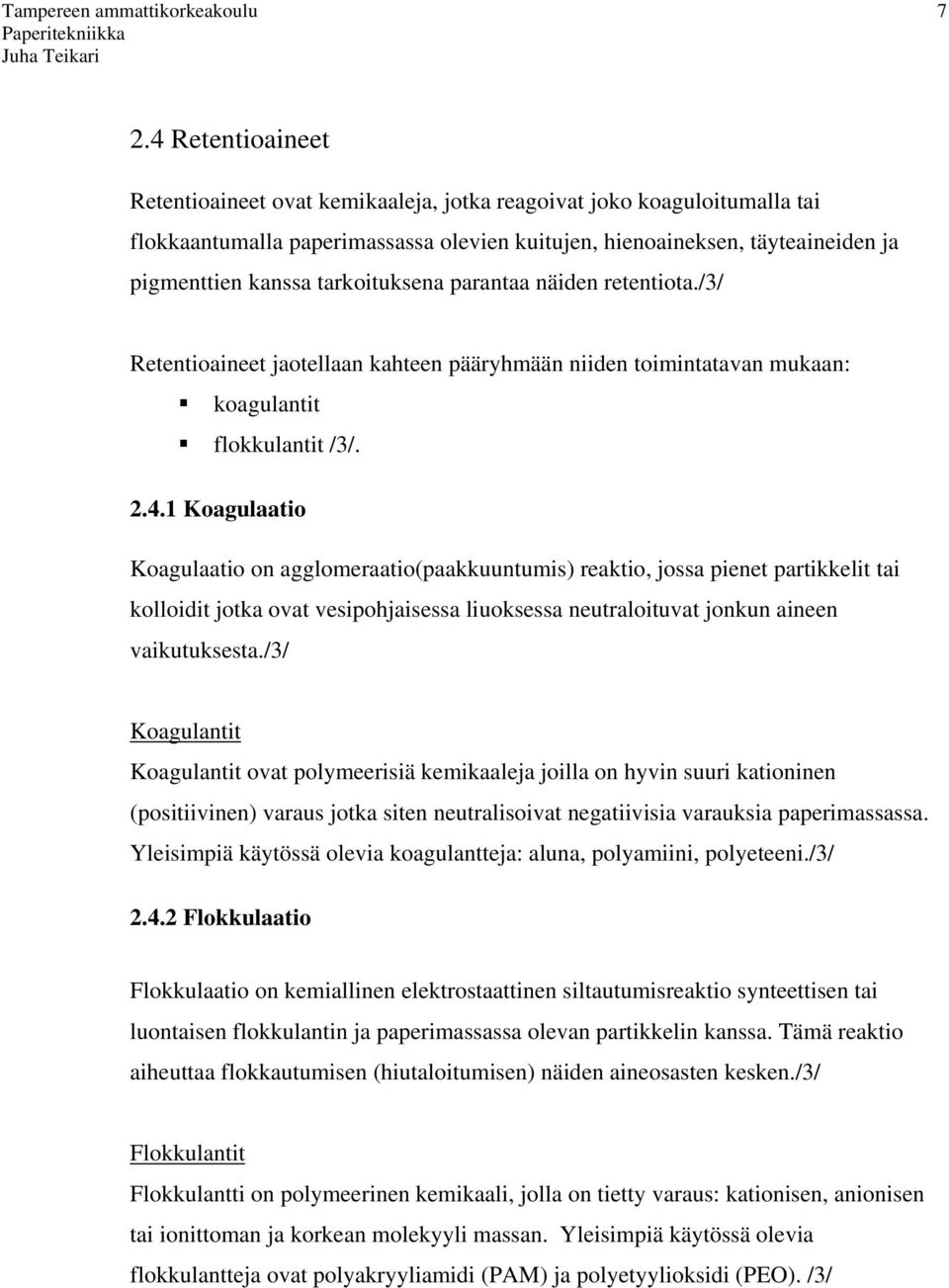 1 Koagulaatio Koagulaatio on agglomeraatio(paakkuuntumis) reaktio, jossa pienet partikkelit tai kolloidit jotka ovat vesipohjaisessa liuoksessa neutraloituvat jonkun aineen vaikutuksesta.