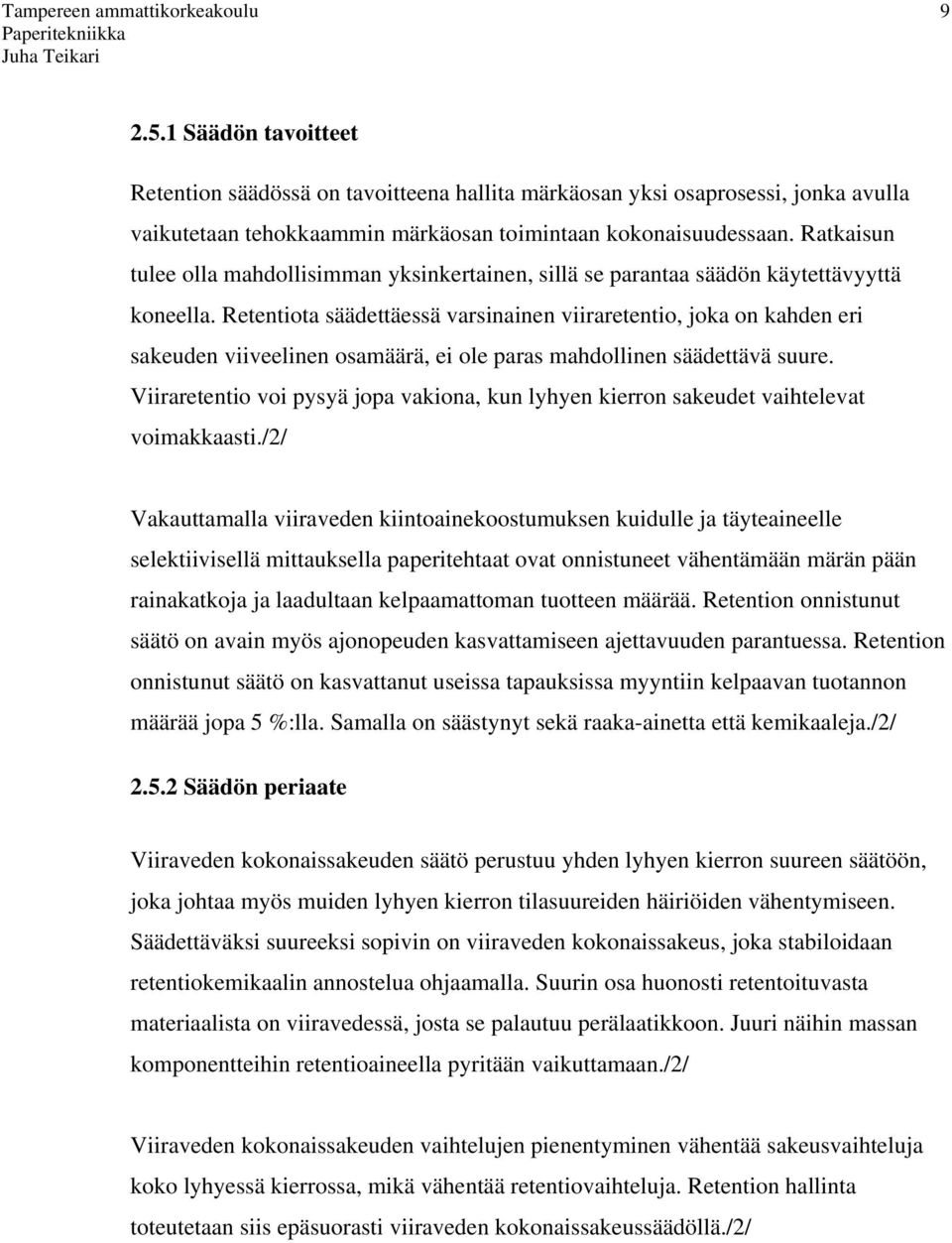 Retentiota säädettäessä varsinainen viiraretentio, joka on kahden eri sakeuden viiveelinen osamäärä, ei ole paras mahdollinen säädettävä suure.