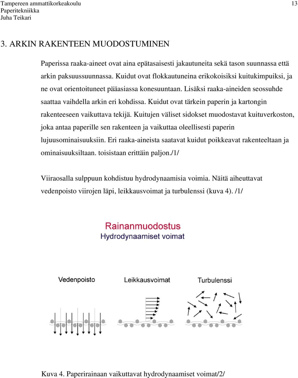 Kuidut ovat tärkein paperin ja kartongin rakenteeseen vaikuttava tekijä.