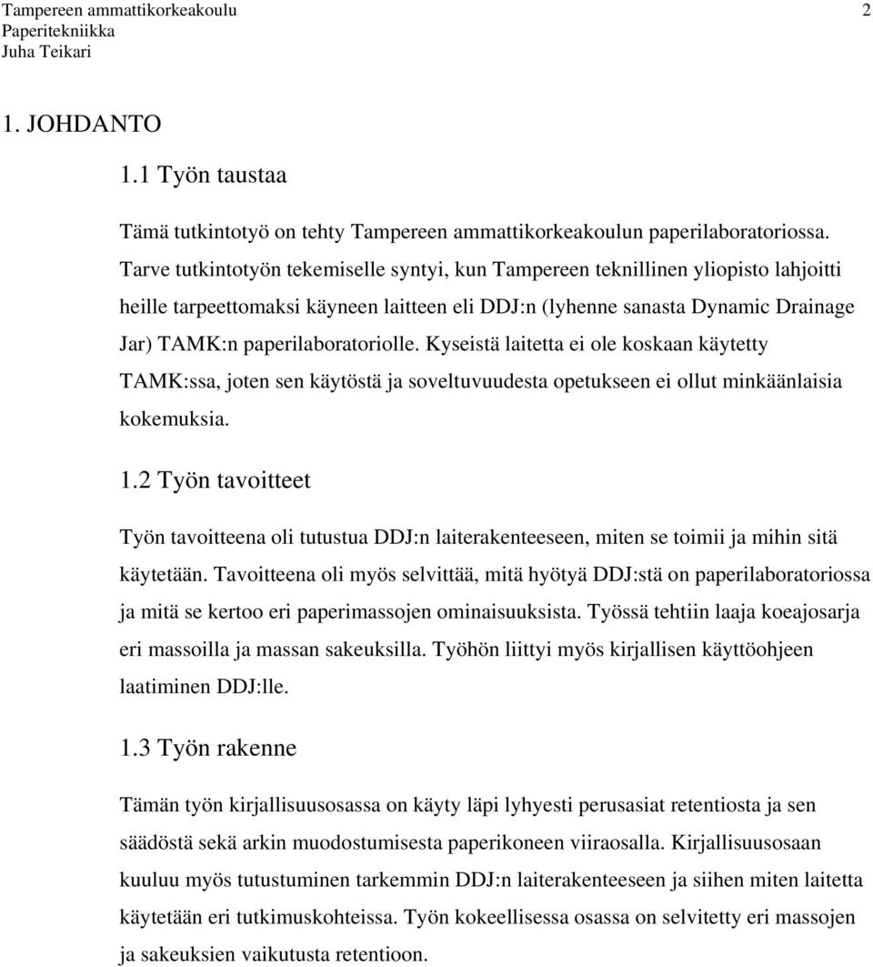 paperilaboratoriolle. Kyseistä laitetta ei ole koskaan käytetty TAMK:ssa, joten sen käytöstä ja soveltuvuudesta opetukseen ei ollut minkäänlaisia kokemuksia. 1.
