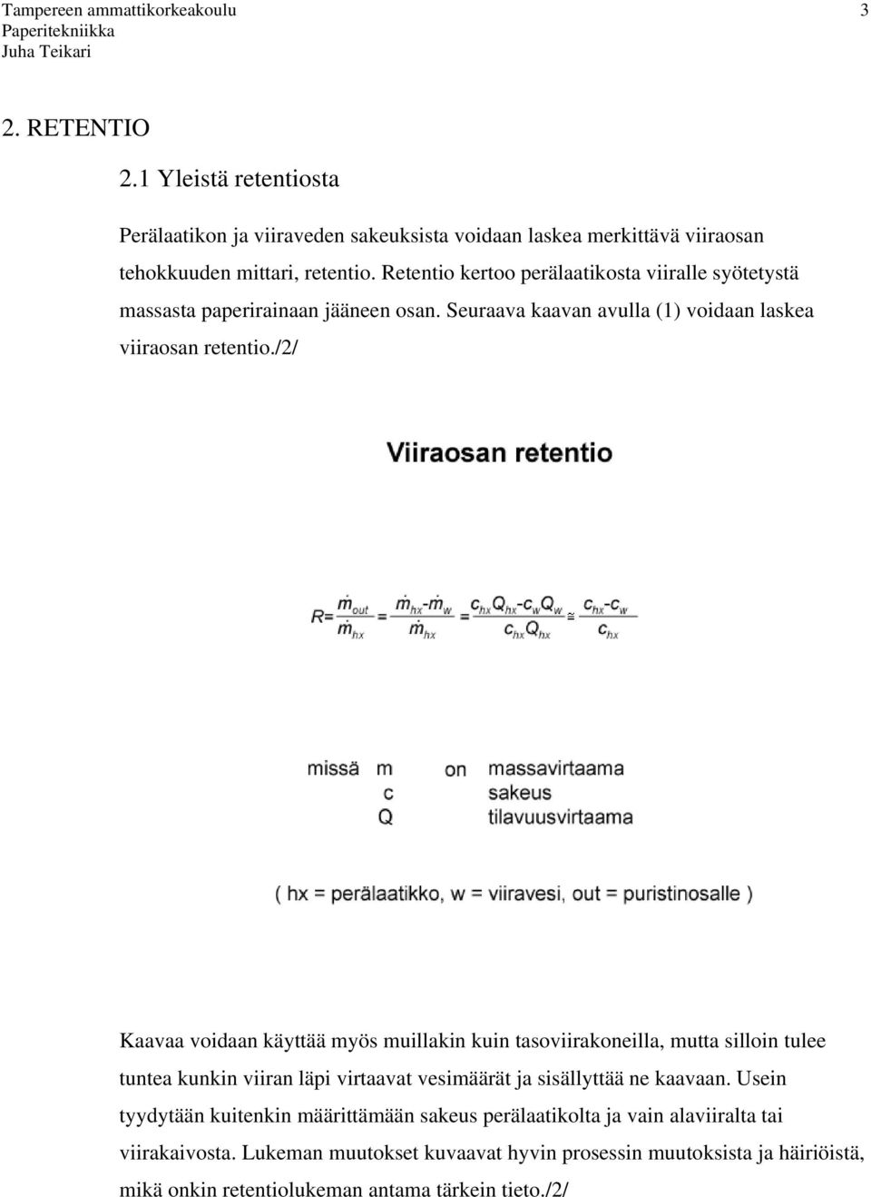 /2/ Kaavaa voidaan käyttää myös muillakin kuin tasoviirakoneilla, mutta silloin tulee tuntea kunkin viiran läpi virtaavat vesimäärät ja sisällyttää ne kaavaan.