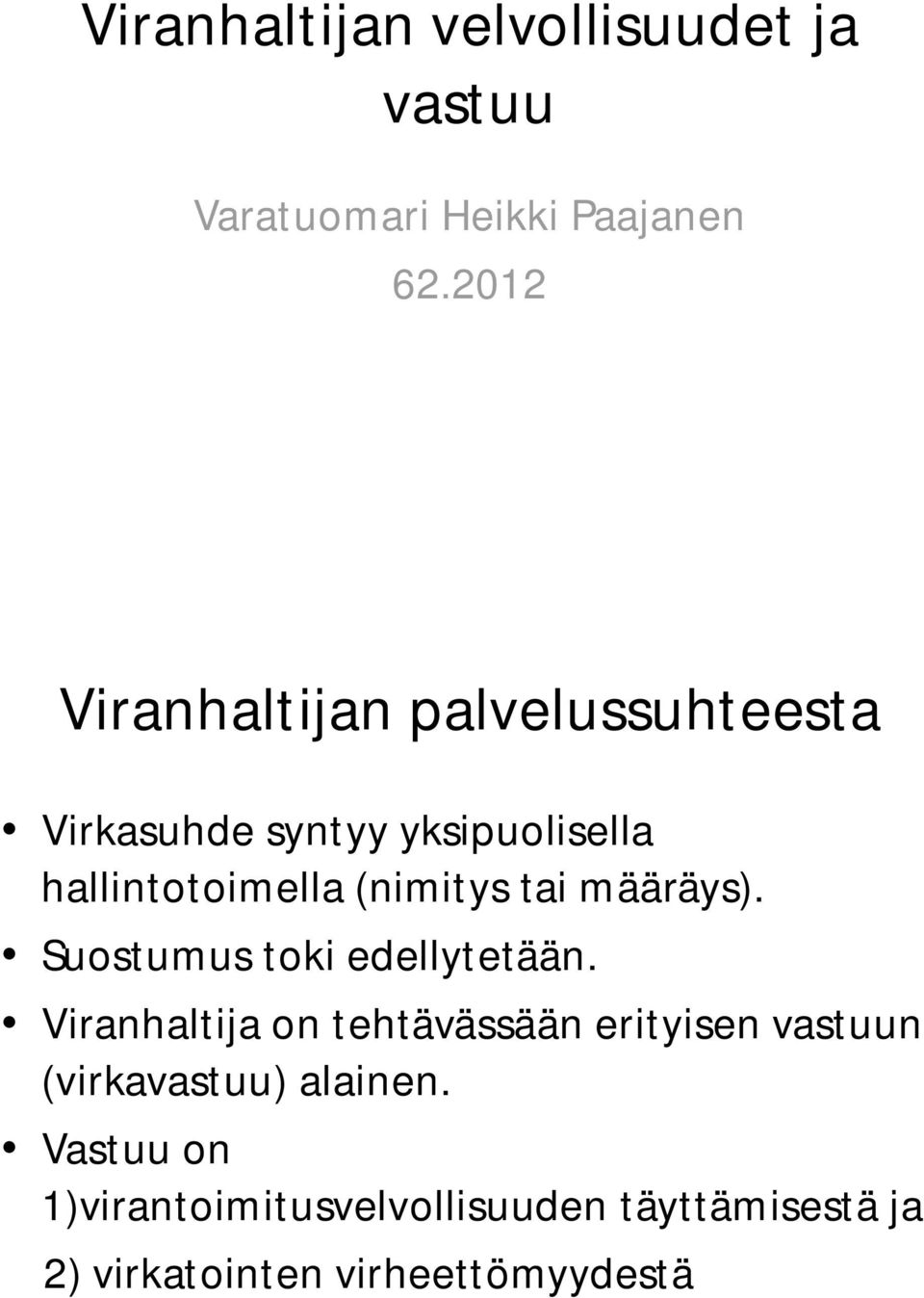 (nimitys tai määräys). Suostumus toki edellytetään.