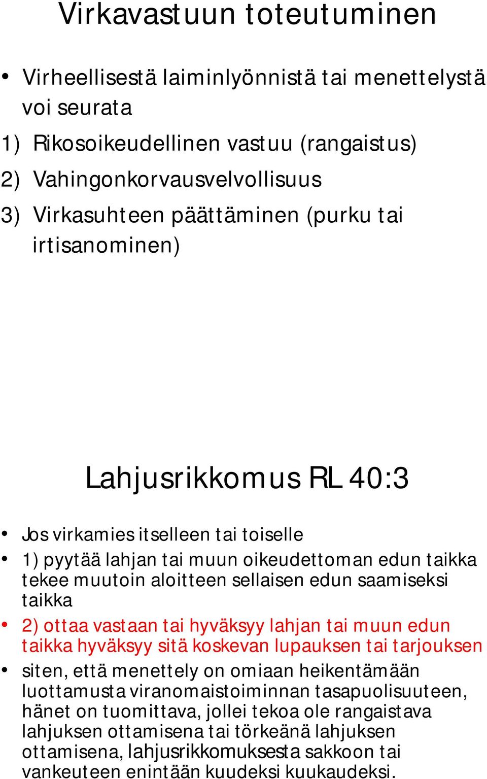 taikka 2) ottaa vastaan tai hyväksyy lahjan tai muun edun taikka hyväksyy sitä koskevan lupauksen tai tarjouksen siten, että menettely on omiaan heikentämään luottamusta viranomaistoiminnan