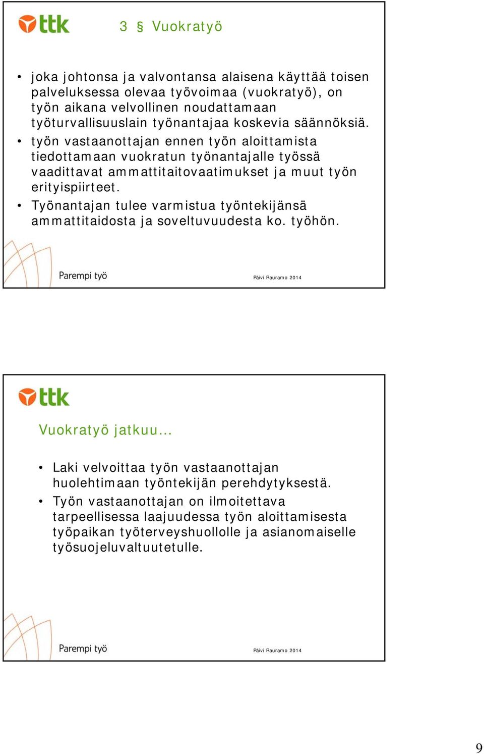 työn vastaanottajan ennen työn aloittamista tiedottamaan vuokratun työnantajalle työssä vaadittavat ammattitaitovaatimukset ja muut työn erityispiirteet.