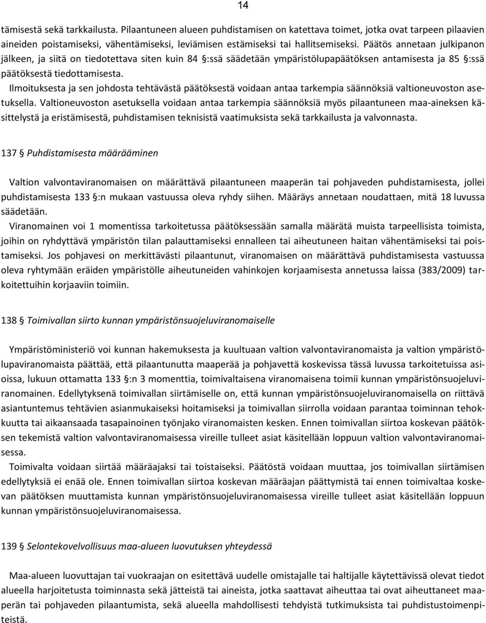 Ilmoituksesta ja sen johdosta tehtävästä päätöksestä voidaan antaa tarkempia säännöksiä valtioneuvoston asetuksella.