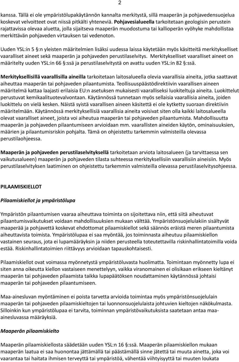 vedenoton. 2 Uuden YSL:in 5 :n yleisten määritelmien lisäksi uudessa laissa käytetään myös käsitteitä merkitykselliset vaaralliset aineet sekä maaperän ja pohjaveden perustilaselvitys.