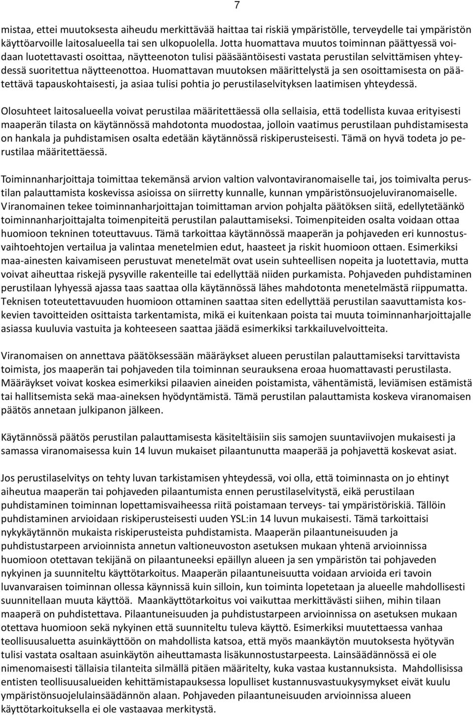 Huomattavan muutoksen määrittelystä ja sen osoittamisesta on päätettävä tapauskohtaisesti, ja asiaa tulisi pohtia jo perustilaselvityksen laatimisen yhteydessä.