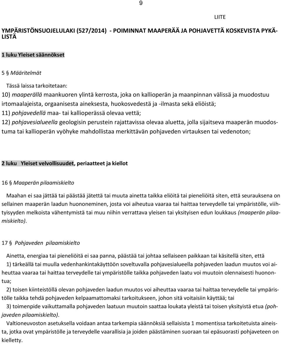 vettä; 12) pohjavesialueella geologisin perustein rajattavissa olevaa aluetta, jolla sijaitseva maaperän muodostuma tai kallioperän vyöhyke mahdollistaa merkittävän pohjaveden virtauksen tai