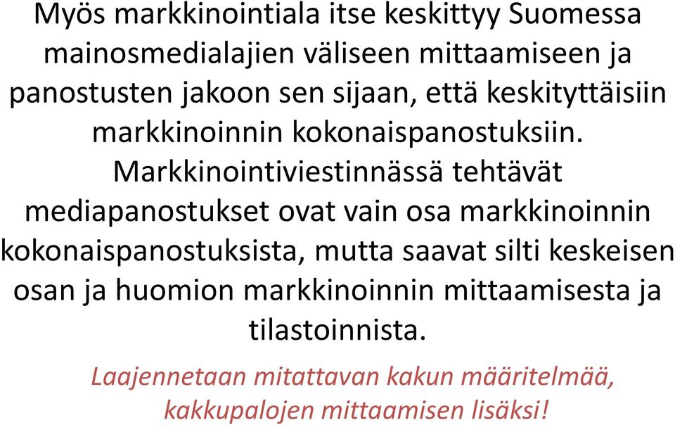 Markkinointiviestinnässä tehtävät mediapanostukset ovat vain osa markkinoinnin kokonaispanostuksista, mutta