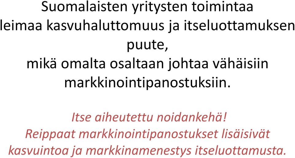 markkinointipanostuksiin. Itse aiheutettu noidankehä!