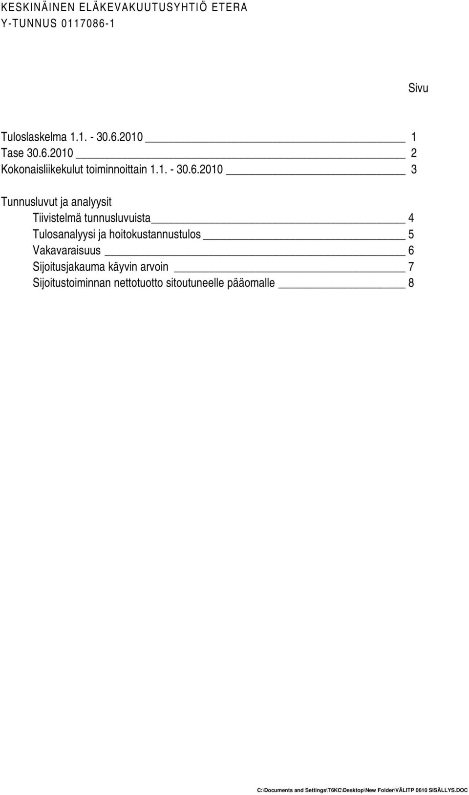 2010 3 Tunnusluvut ja analyysit Tiivistelmä tunnusluvuista 4 Tulosanalyysi ja hoitokustannustulos 5