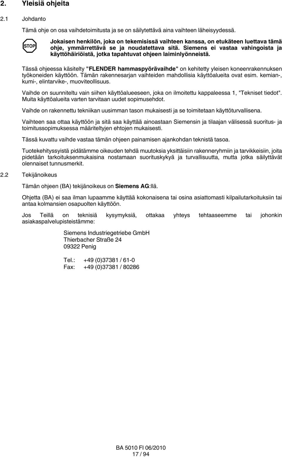 Siemens ei vastaa vahingoista ja käyttöhäiriöistä, jotka tapahtuvat ohjeen laiminlyönneistä.