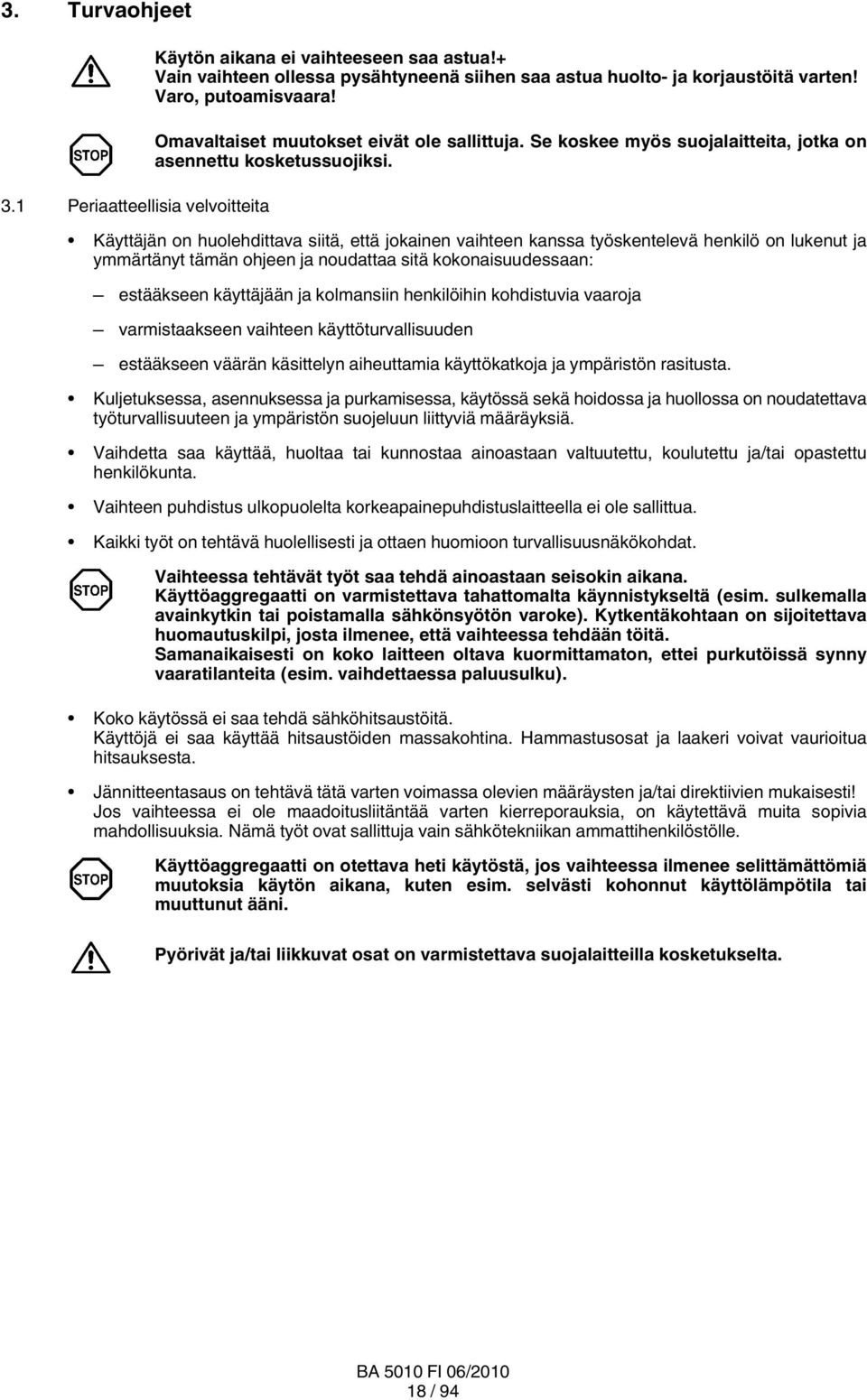 Käyttäjän on huolehdittava siitä, että jokainen vaihteen kanssa työskentelevä henkilö on lukenut ja ymmärtänyt tämän ohjeen ja noudattaa sitä kokonaisuudessaan: estääkseen käyttäjään ja kolmansiin