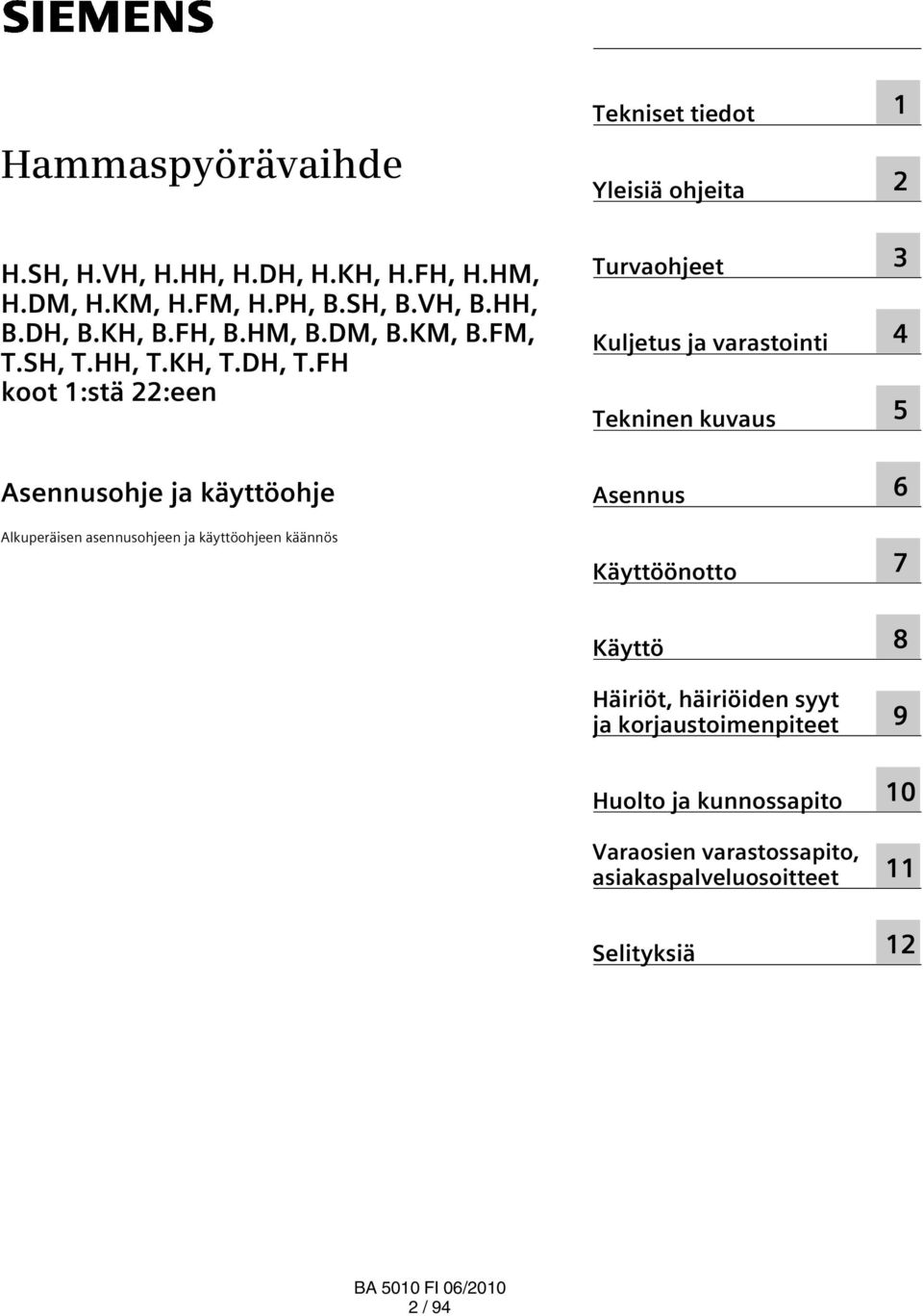 FH koot :stä :een Asennusohje ja käyttöohje Alkuperäisen asennusohjeen ja käyttöohjeen käännös Tekniset tiedot Yleisiä ohjeita