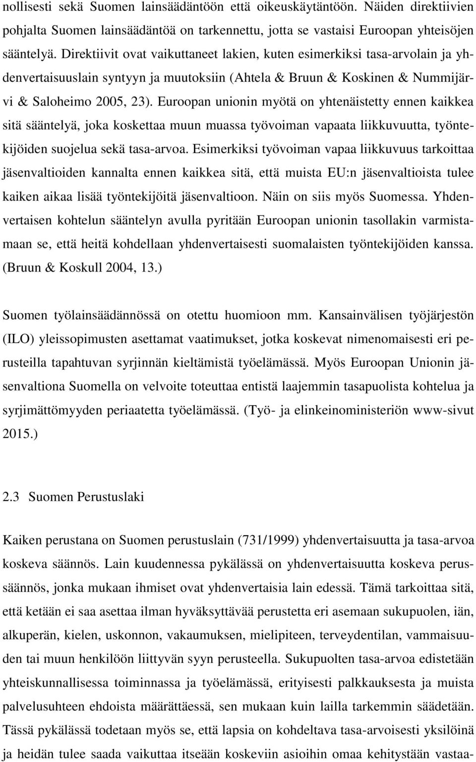 Euroopan unionin myötä on yhtenäistetty ennen kaikkea sitä sääntelyä, joka koskettaa muun muassa työvoiman vapaata liikkuvuutta, työntekijöiden suojelua sekä tasa-arvoa.