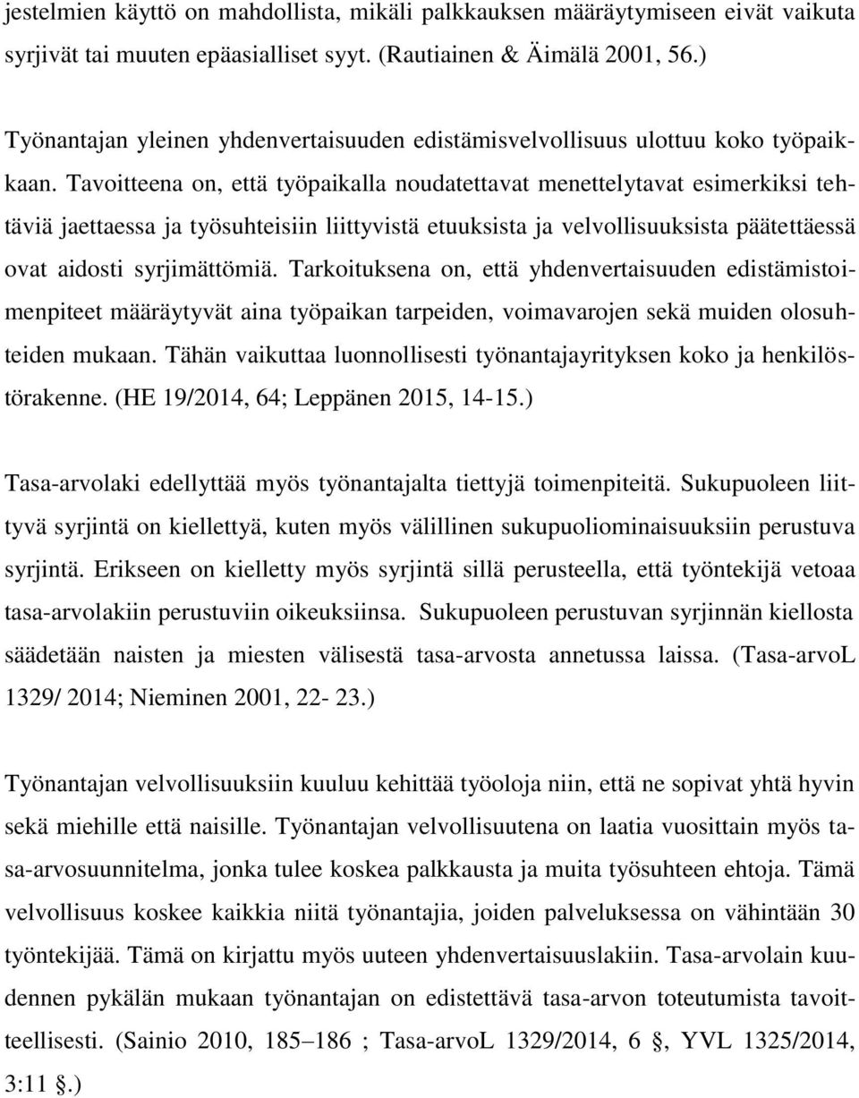 Tavoitteena on, että työpaikalla noudatettavat menettelytavat esimerkiksi tehtäviä jaettaessa ja työsuhteisiin liittyvistä etuuksista ja velvollisuuksista päätettäessä ovat aidosti syrjimättömiä.