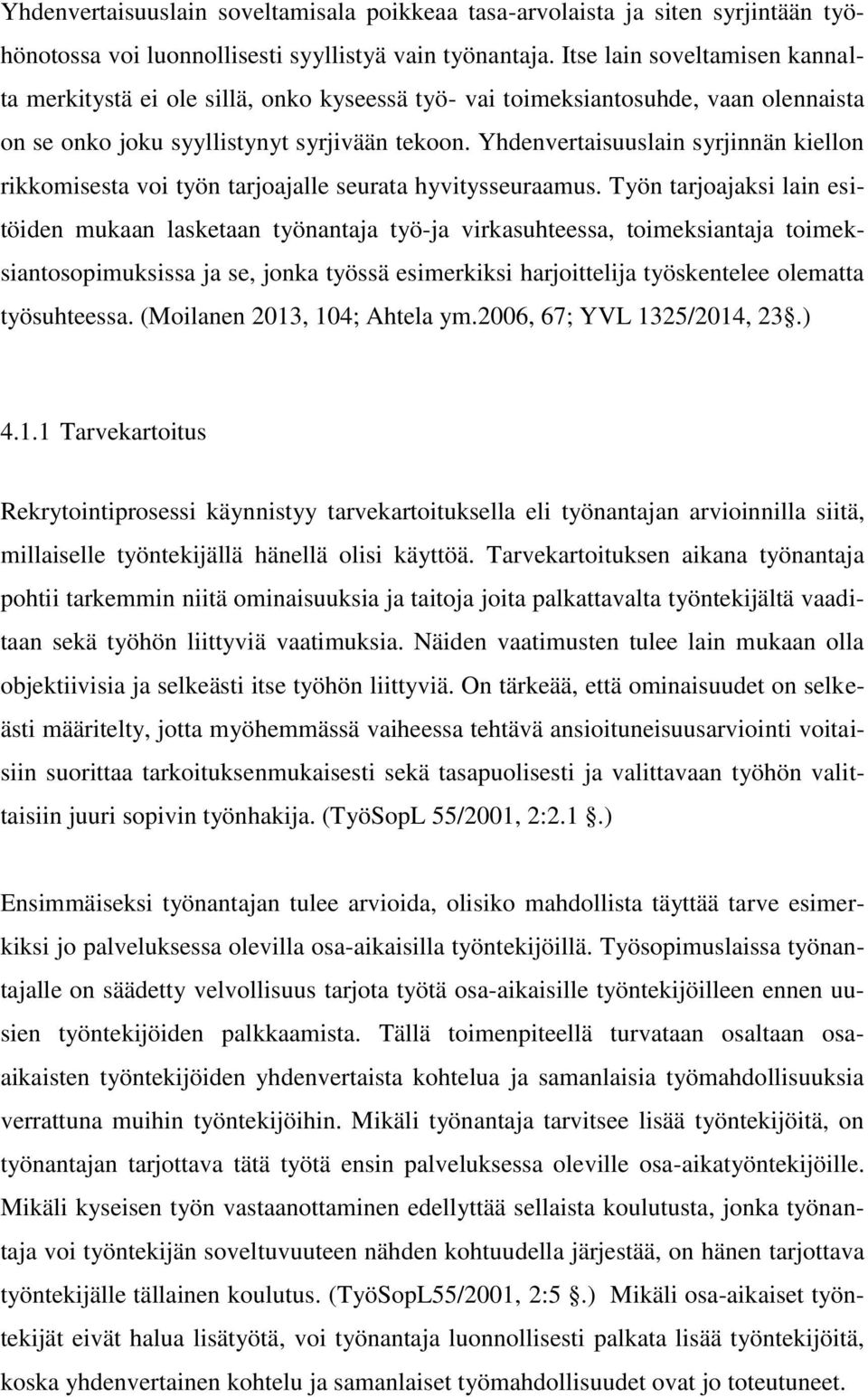Yhdenvertaisuuslain syrjinnän kiellon rikkomisesta voi työn tarjoajalle seurata hyvitysseuraamus.