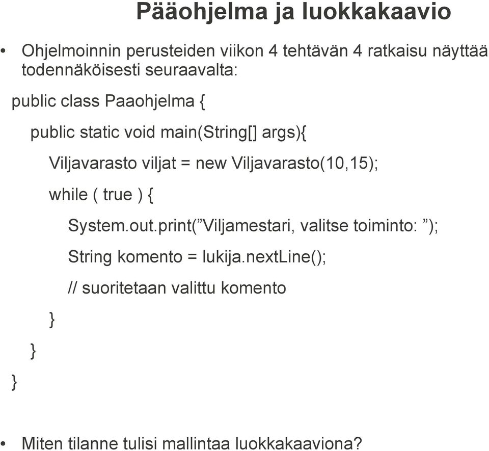 Viljavarasto(10,15); while ( true ) { System.out.