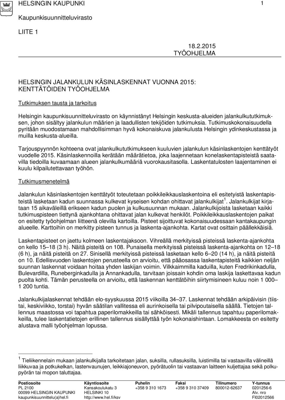 keskusta-alueiden jalankulkututkimuksen, johon sisältyy jalankulun määrien ja laadullisten tekijöiden tutkimuksia.