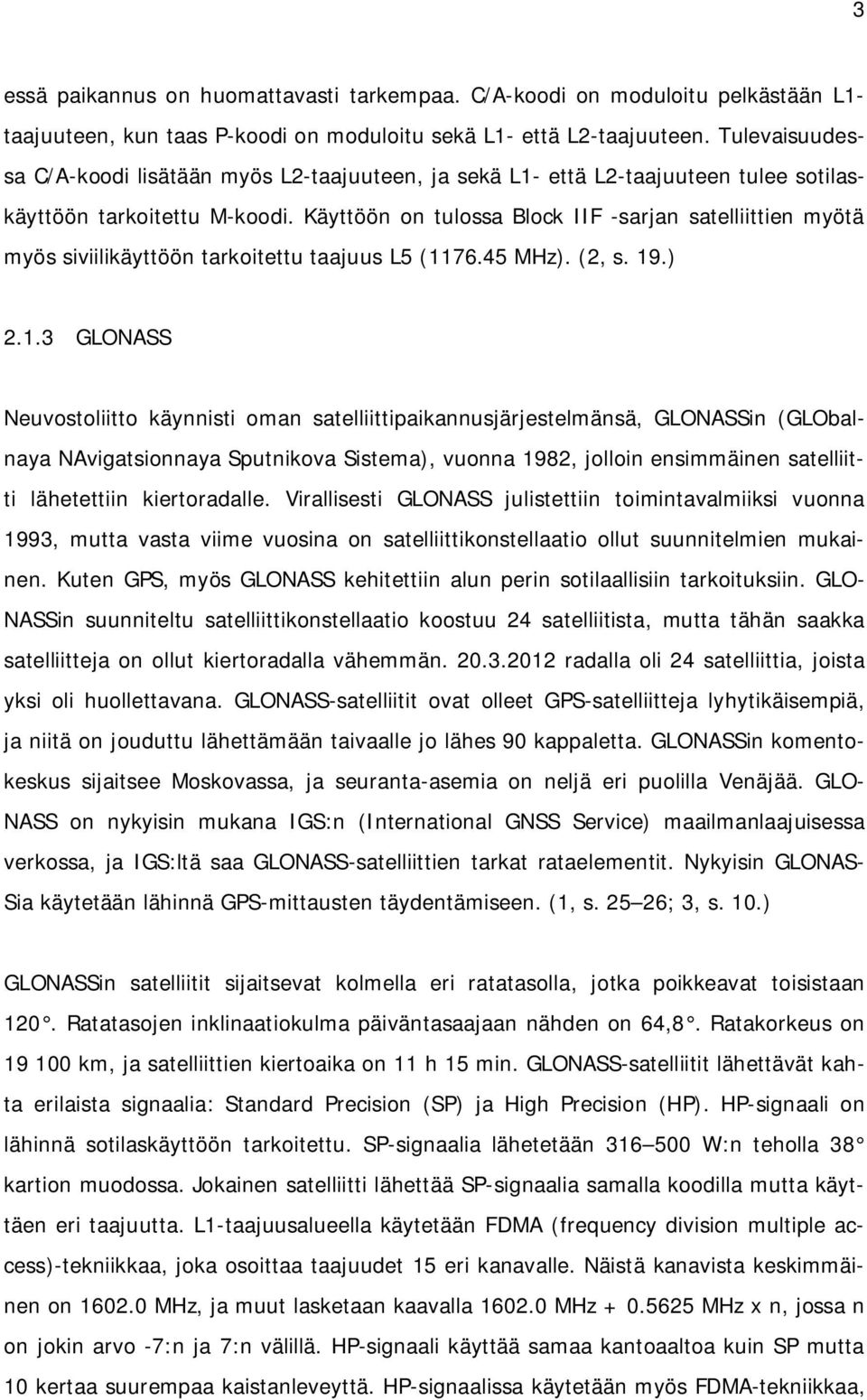 Käyttöön on tulossa Block IIF -sarjan satelliittien myötä myös siviilikäyttöön tarkoitettu taajuus L5 (11