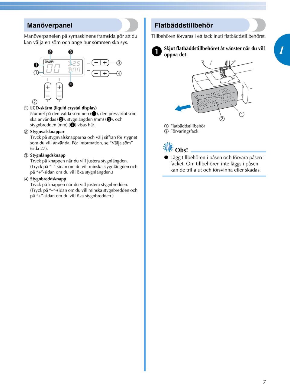LCD-skärm (liquid rystl disply) Numret på den vld sömmen (), den pressrfot som sk nvänds (2), stygnlängden (mm) (3), oh stygnredden (mm) (4) viss här.