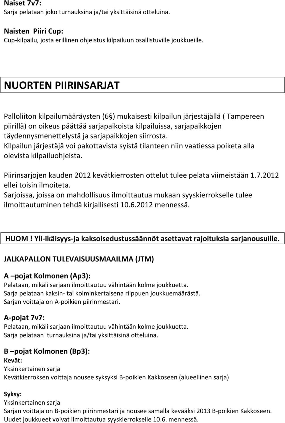 ja sarjapaikkojen siirrosta. Kilpailun järjestäjä voi pakottavista syistä tilanteen niin vaatiessa poiketa alla olevista kilpailuohjeista.