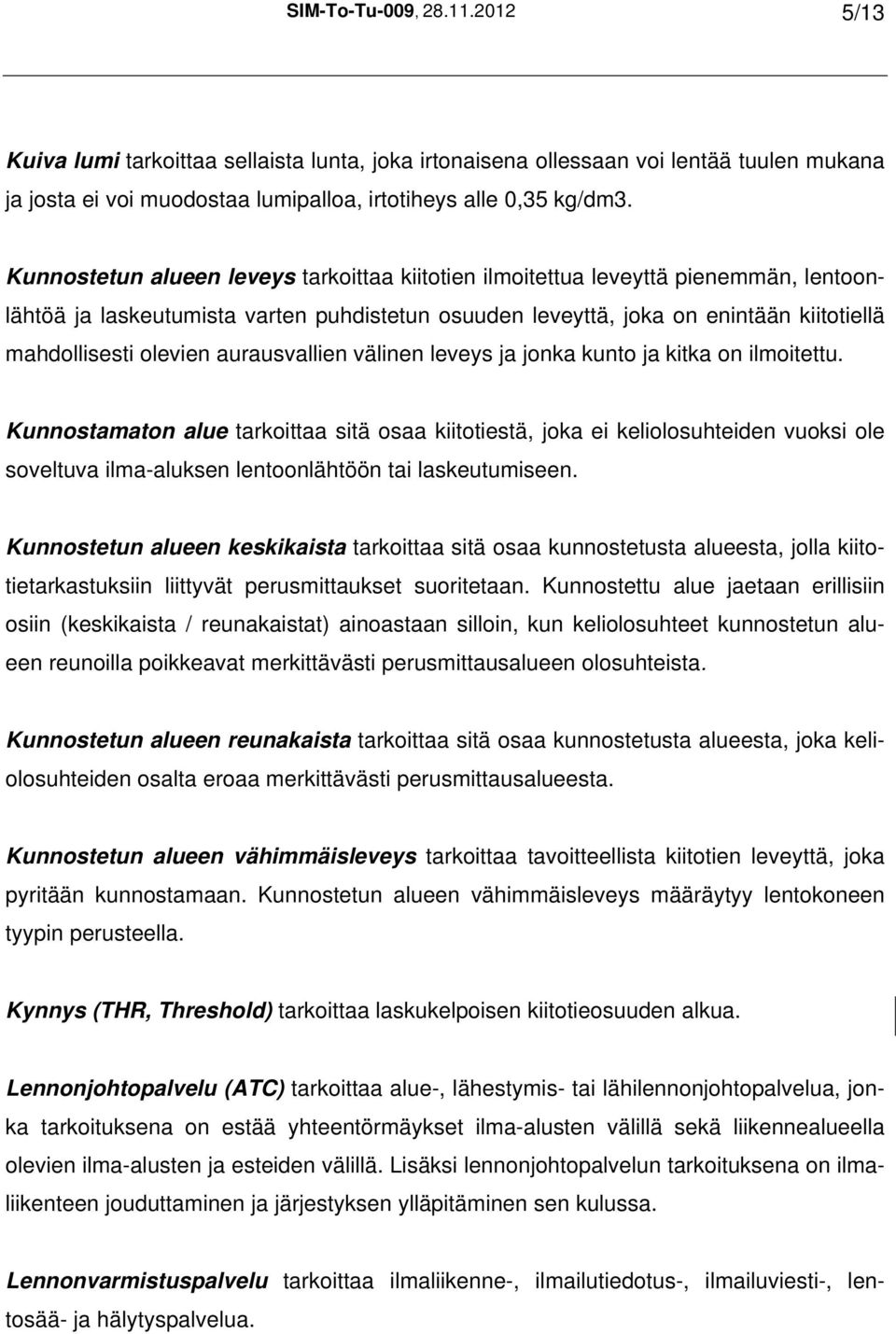 aurausvallien välinen leveys ja jonka kunto ja kitka on ilmoitettu.