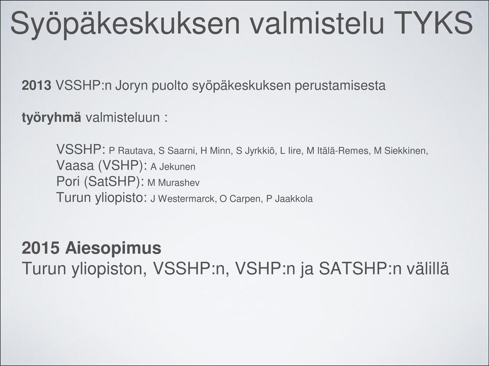 Itälä-Remes, M Siekkinen, Vaasa (VSHP): A Jekunen Pori (SatSHP): M Murashev Turun