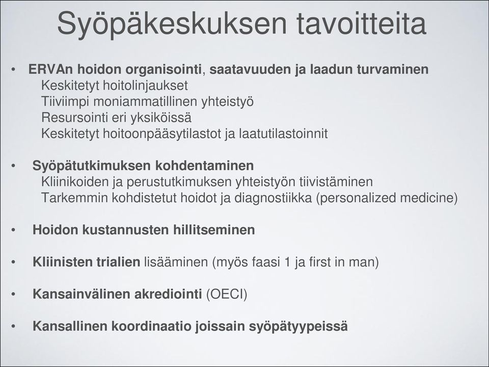 perustutkimuksen yhteistyön tiivistäminen Tarkemmin kohdistetut hoidot ja diagnostiikka (personalized medicine) Hoidon kustannusten