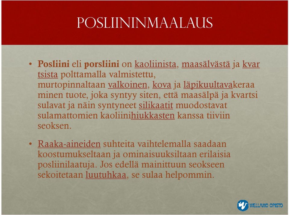 muodostavat sulamattomien kaoliinihiukkasten kanssa tiiviin seoksen.