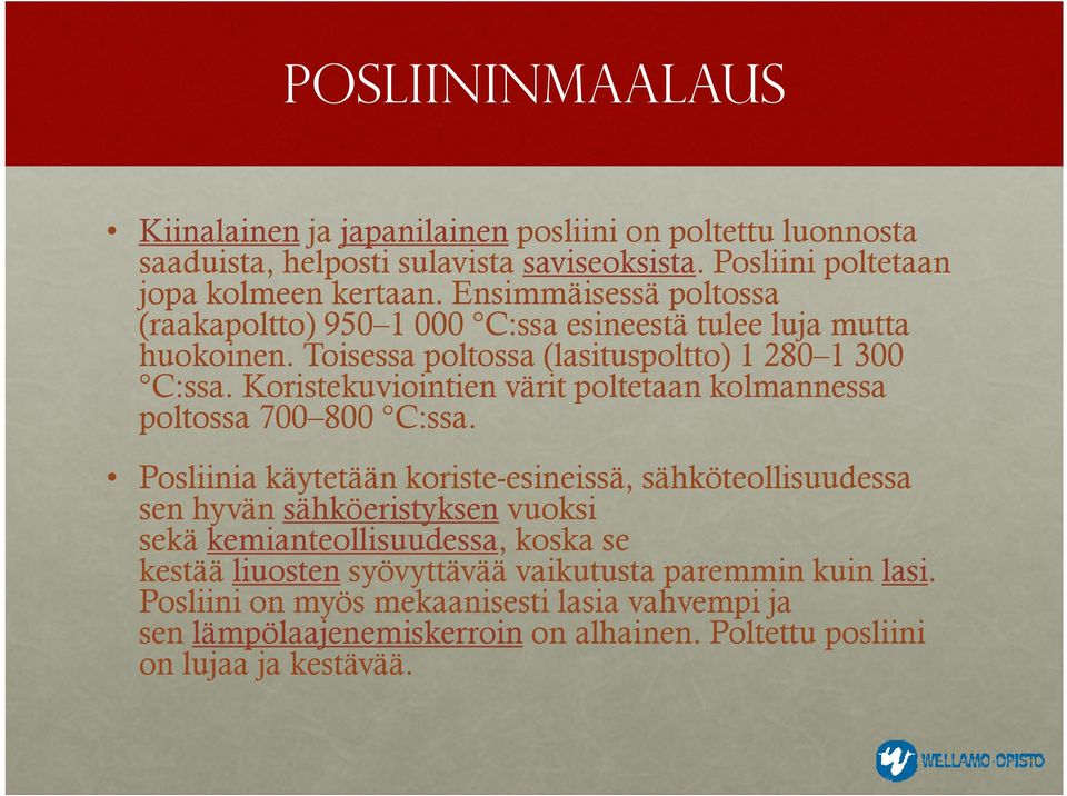 Koristekuviointien värit poltetaan kolmannessa poltossa 700 800 C:ssa.