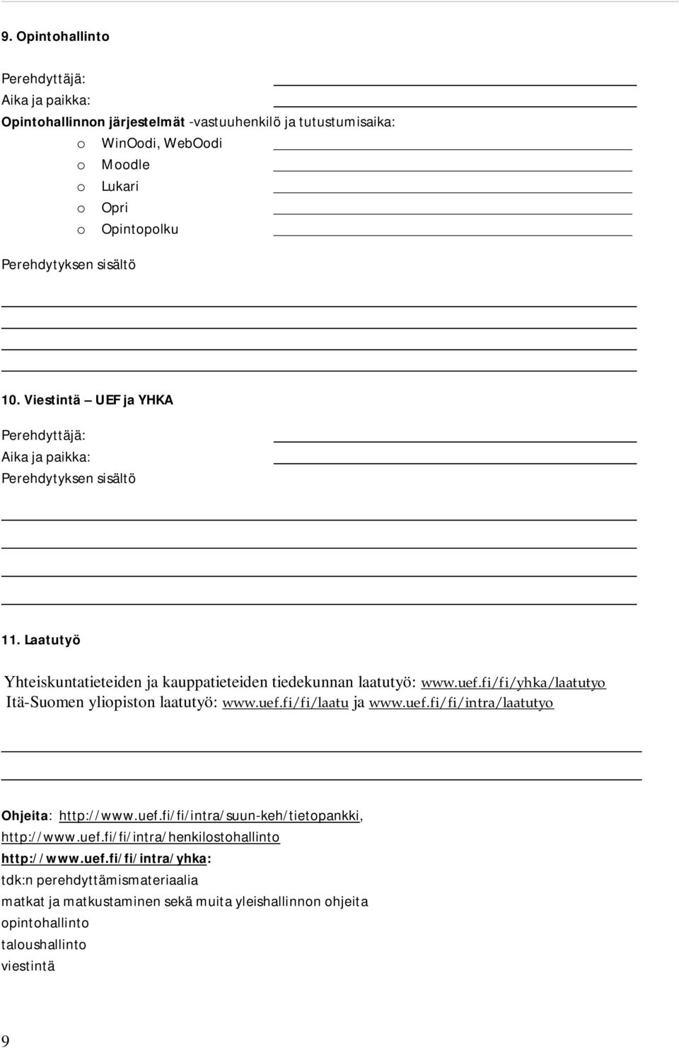 fi/fi/yhka/laatutyo Itä-Suomen yliopiston laatutyö: www.uef.fi/fi/laatu ja www.uef.fi/fi/intra/laatutyo Ohjeita: http://www.uef.fi/fi/intra/suun-keh/tietopankki, http://www.